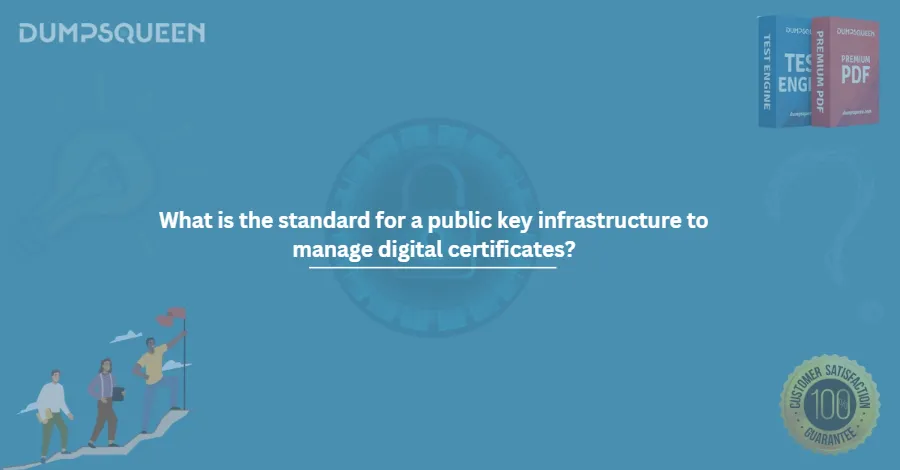 What is the standard for a public key infrastructure to manage digital certificates?