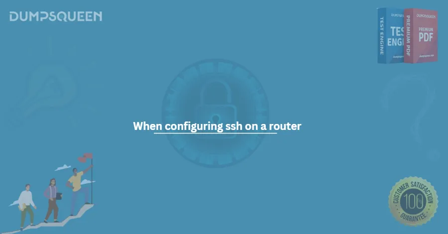 When configuring ssh on a router