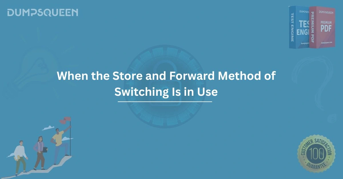When the Store and Forward Method of Switching is in Use Benefits and Drawbacks