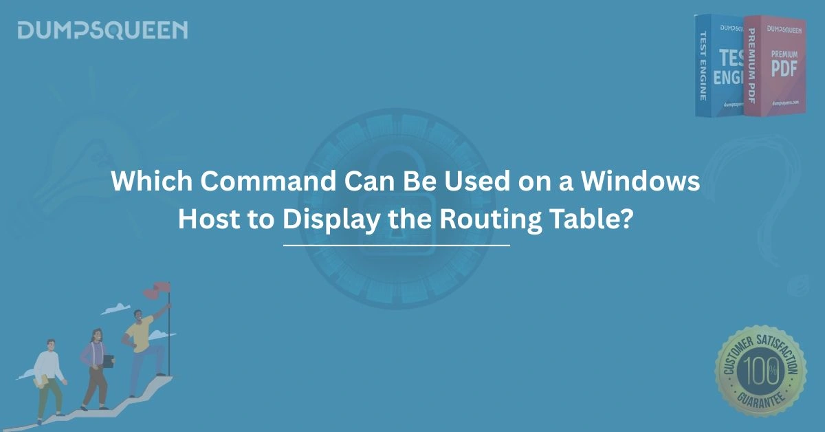 Which Command Can Be Used on a Windows Host to Display the Routing Table?