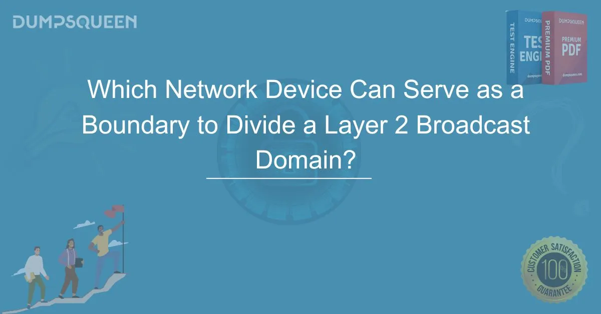 Which Network Device Can Serve as a Boundary to Divide a Layer 2 Broadcast Domain? Network Solutions