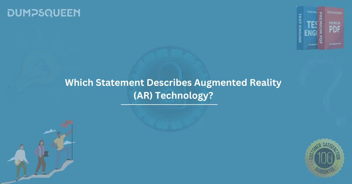 Which Statement Describes Augmented Reality (AR) Technology? A Complete Guide