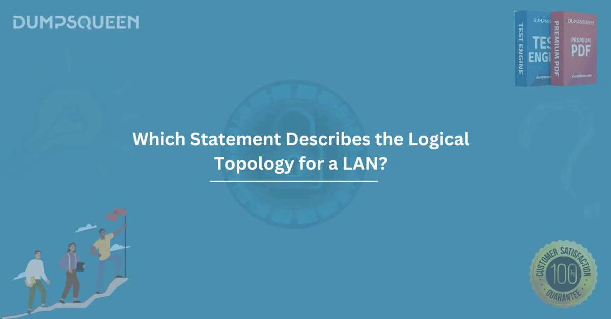 Which Statement Describes the Logical Topology for a LAN? Learn About Topology