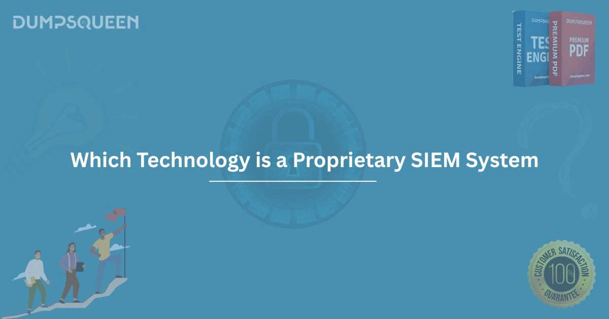 Which Technology Is a Proprietary SIEM System Full Guide Inside