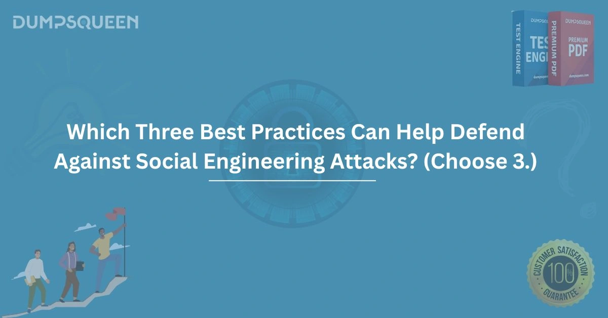 Which Three Best Practices Can Help Defend Against Social Engineering Attacks? (Choose 3.)
