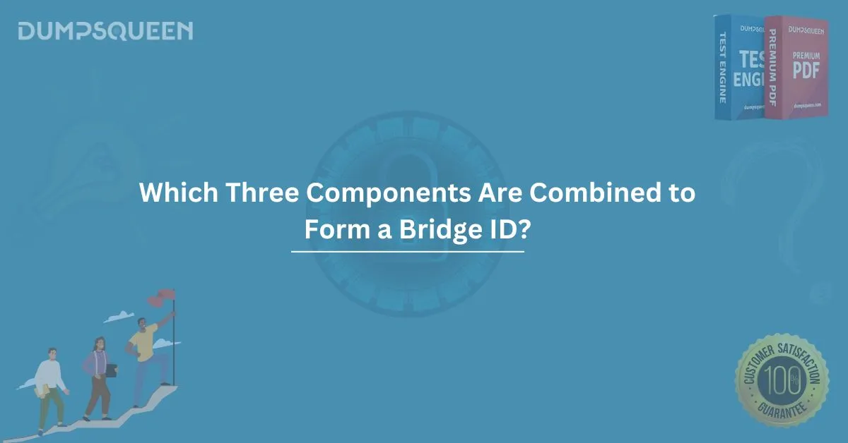 Which Three Components Are Combined to Form a Bridge ID? Explained