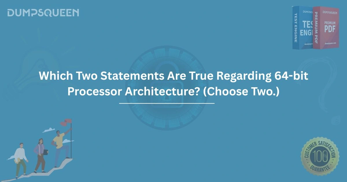 Which Two Statements Are True Regarding 64-bit Processor Architecture? (Choose Two.)