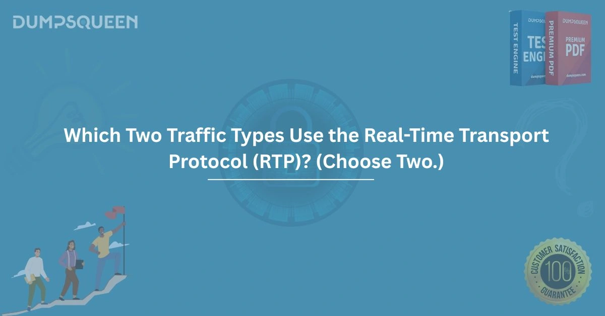 Which Two Traffic Types Use the Real-Time Transport Protocol (RTP)? (Choose Two.)