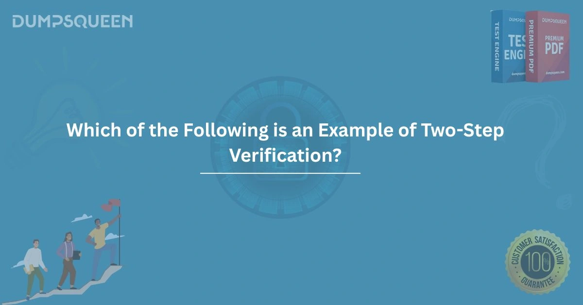 Which of the Following is an Example of Two-Step Verification?