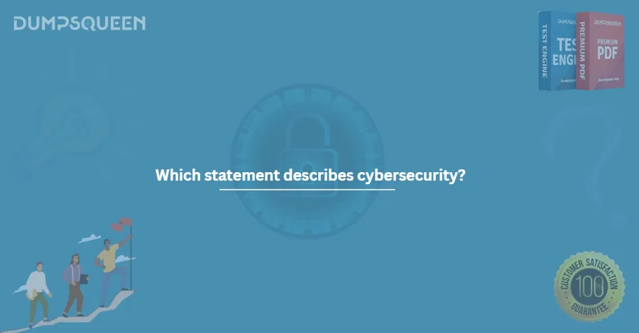 Which statement describes cybersecurity?