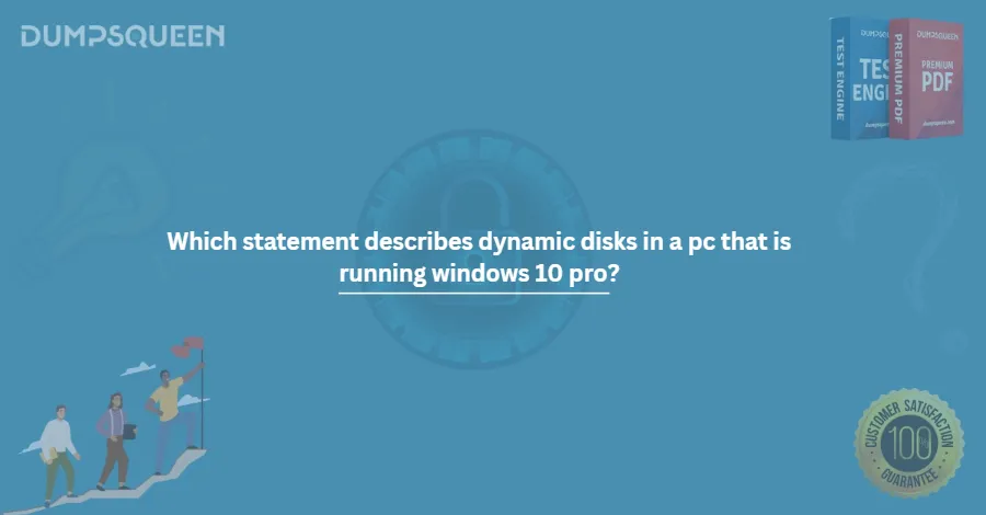 Which statement describes dynamic disks in a pc that is running windows 10 pro?