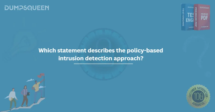 Which statement describes the policy-based intrusion detection approach?