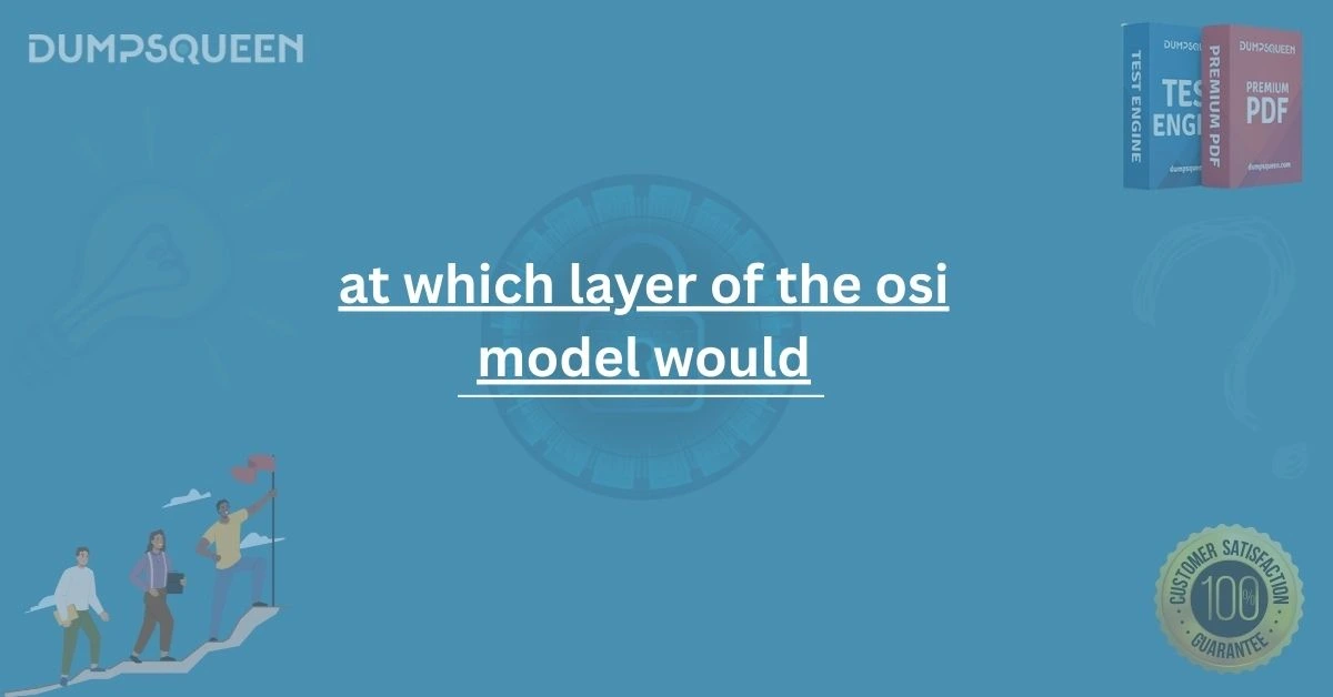 At Which Layer of the OSI Model Would IP Addressing Occur?