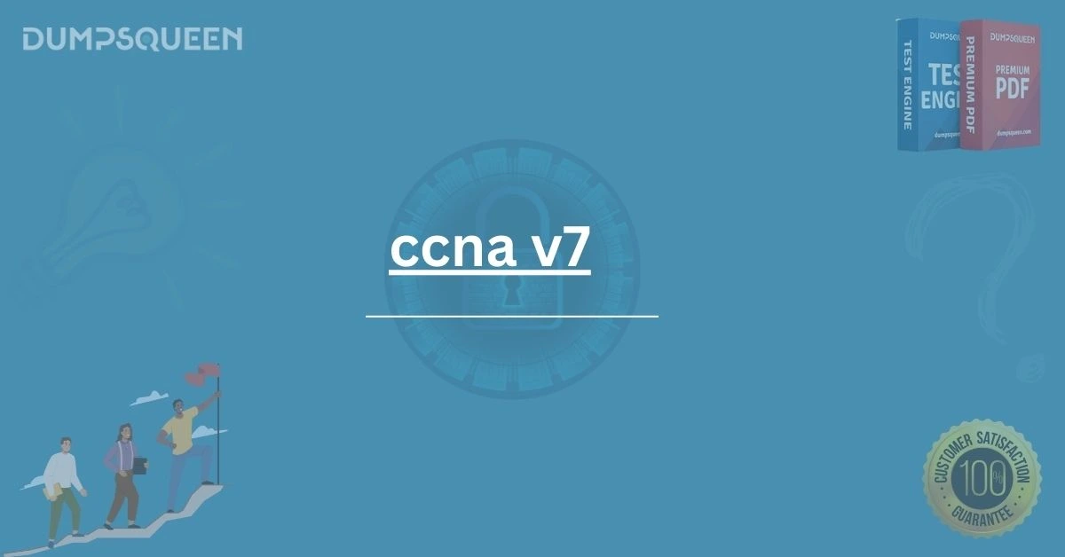 Master CCNA v7 with Updated Certification Resources – DumpsQueen
