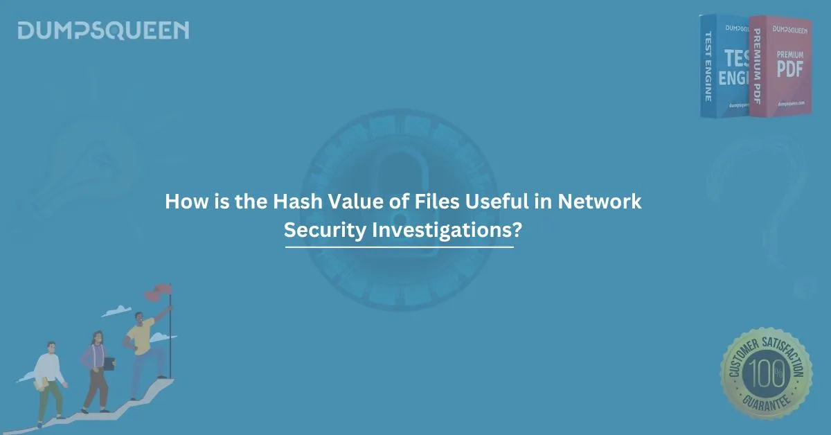 Why and How is the Hash Value of Files Useful in Network Security Investigations?