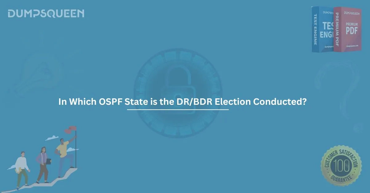 In Which OSPF State is the DR/BDR Election Conducted? A Complete Guide