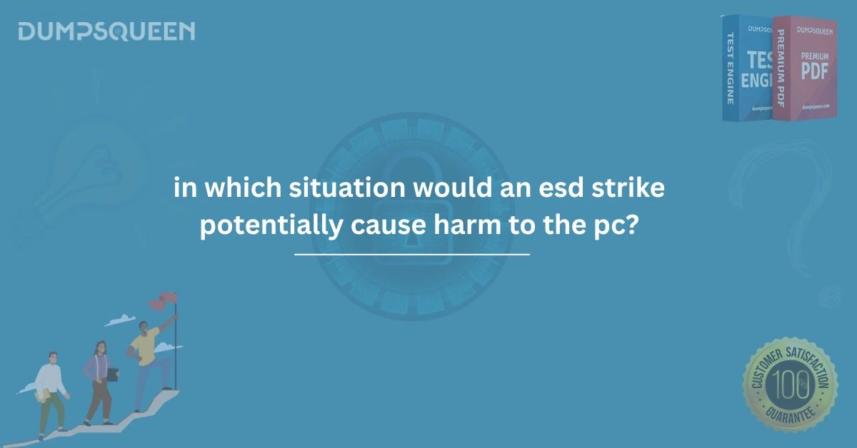 Critical Guide: In Which Situation Would an ESD Strike Potentially Cause Harm to the PC?