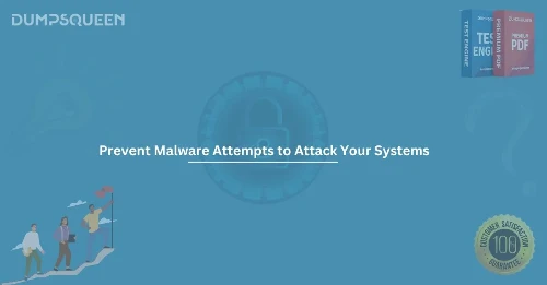 Prevent Malware Attempts to Attack Your Systems - Key Strategies