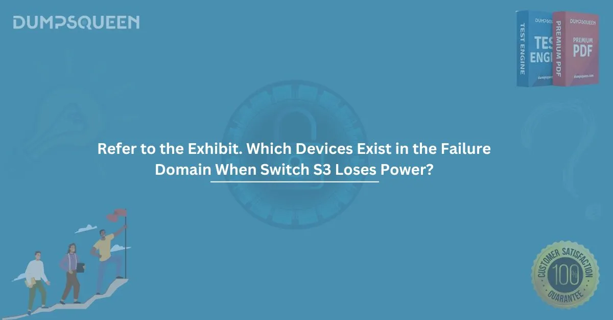 Refer to the exhibit. Which devices exist in the failure domain when switch S3 loses power? Professional Guide
