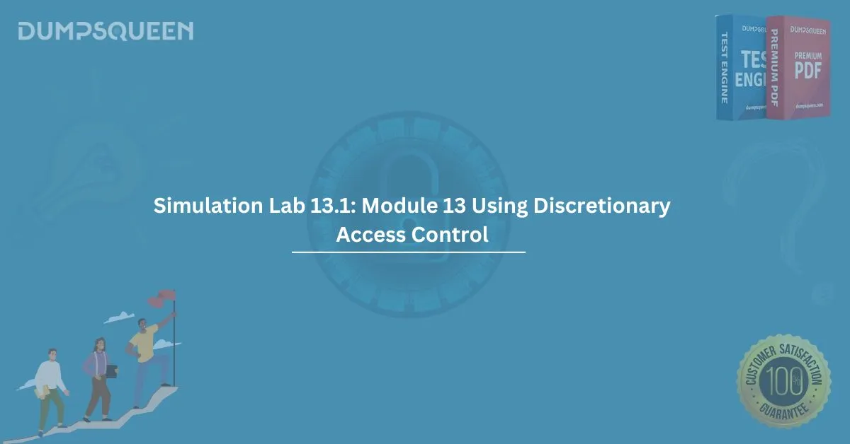 Understanding DAC with Simulation Lab 13.1: Module 13 Using Discretionary Access Control