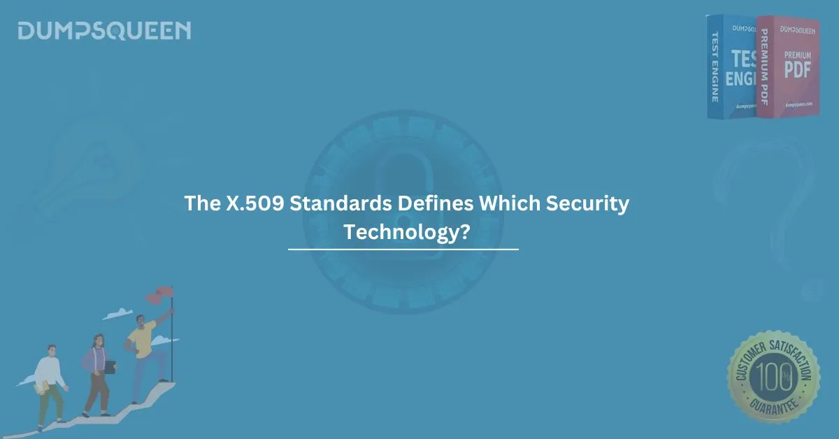 The X.509 Standards Defines Which Security Technology? A Comprehensive Overview