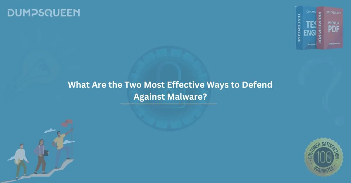 What Are the Two Most Effective Ways to Defend Against Malware? Get Expert Insights