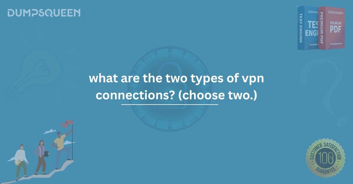 What Are the Two Types of VPN Connections? (Choose Two.)