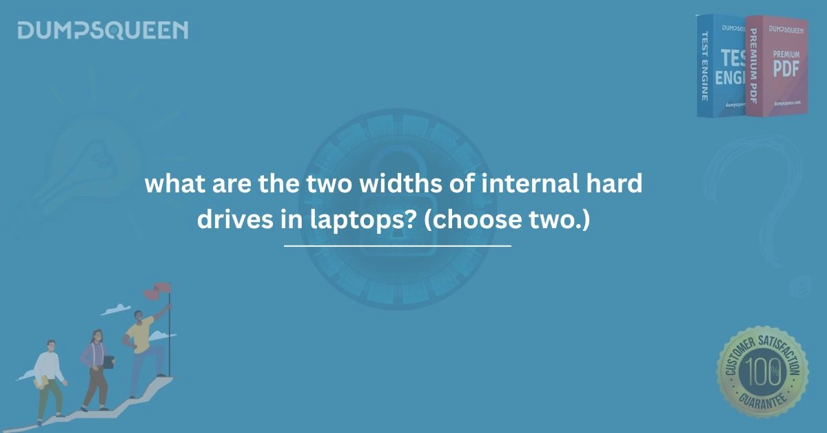 What Are the Two Widths of Internal Hard Drives in Laptops? (Choose Two.)