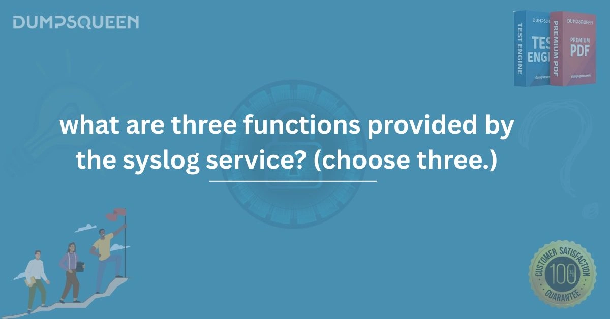 What Are Three Functions Provided by the Syslog Service (Choose Three.)