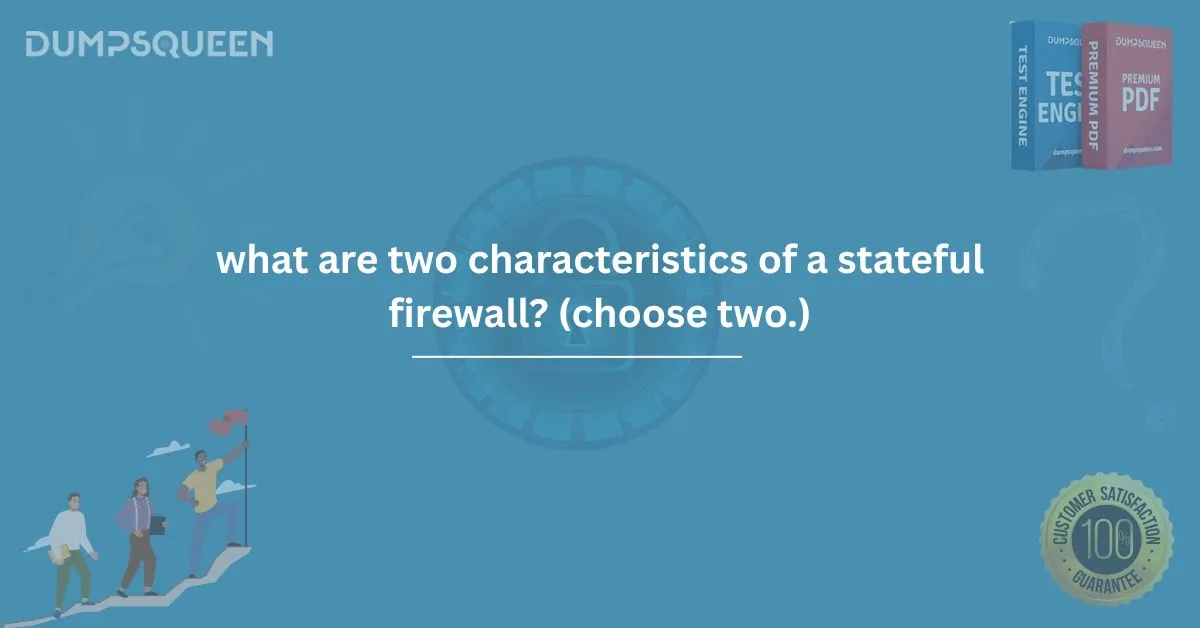 Cybersecurity Guide: What Are Two Characteristics of a Stateful Firewall? (Choose Two.)