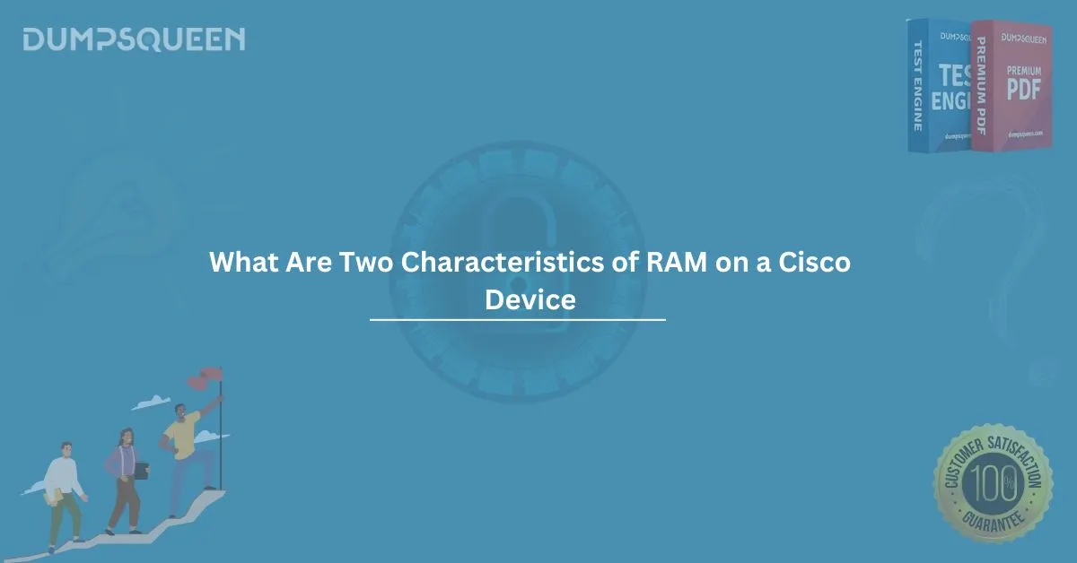 What Are Two Characteristics of RAM on a Cisco Device? Key Insights
