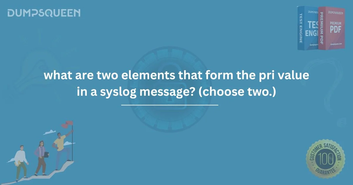 What Are Two Elements That Form the PRI Value in a Syslog Message? (Choose Two.) - Syslog Explained