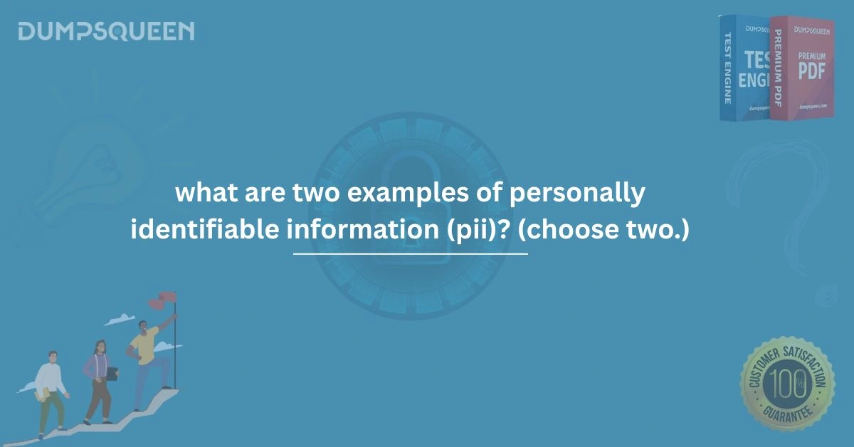 What Are Two Examples of Personally Identifiable Information (PII)? (Choose Two.)