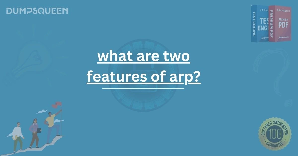 What Are Two Features of ARP? Detailed Guide for Networking Students