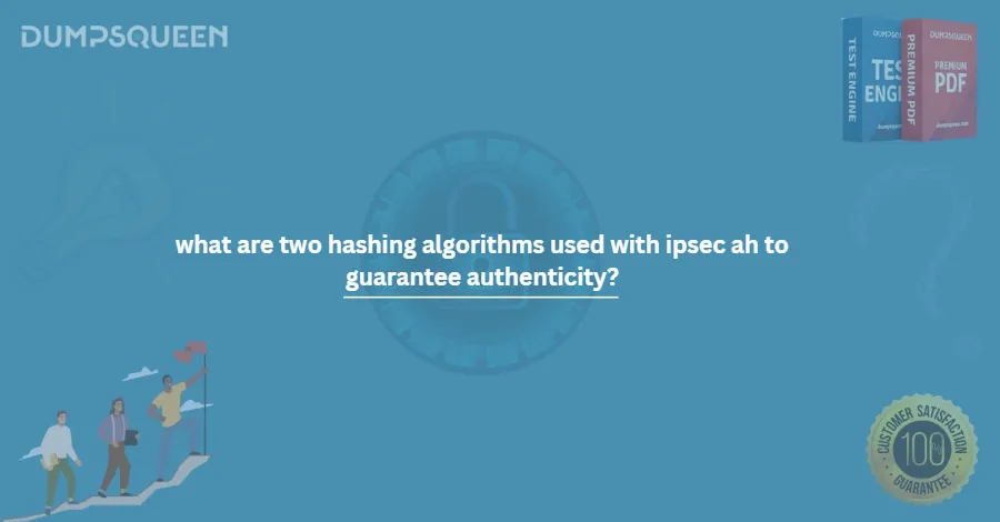 what are two hashing algorithms used with ipsec ah to guarantee authenticity? (choose two.)