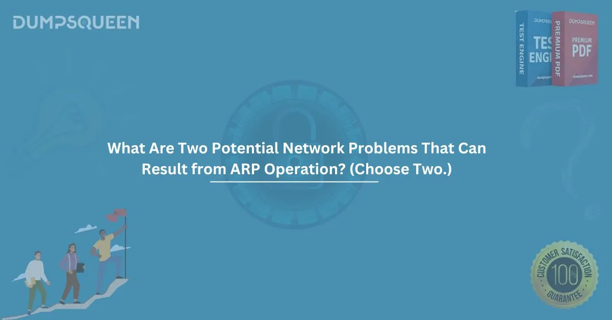What Are Two Potential Network Problems That Can Result from ARP Operation? (Choose Two.) explained