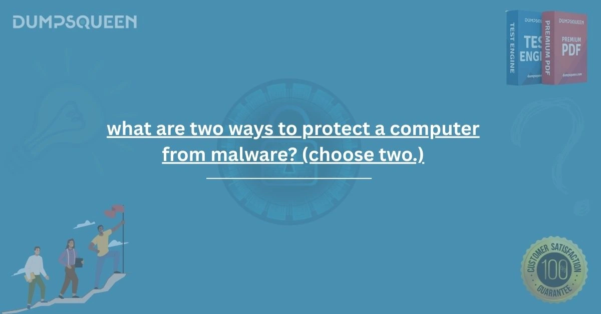 What Are Two Ways to Protect a Computer from Malware? (Choose Two.)