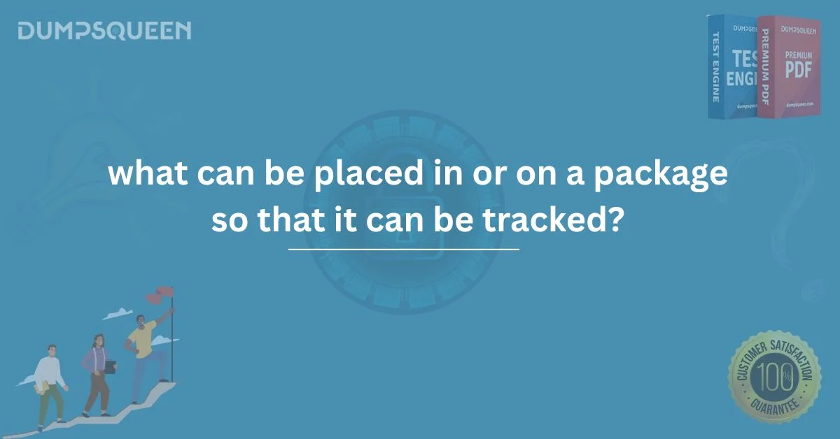 Tracking Packages: What Can Be Placed in or on a Package So That It Can Be Tracked?