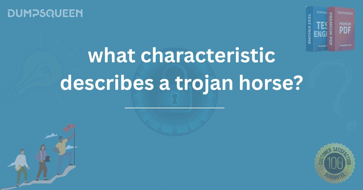 What Characteristic Describes a Trojan Horse