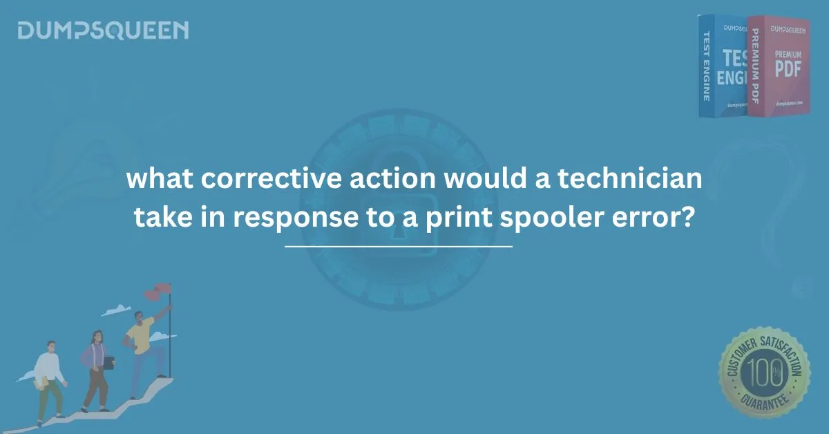 Corrective Actions for Print Spooler Errors: What Would a Technician Do?