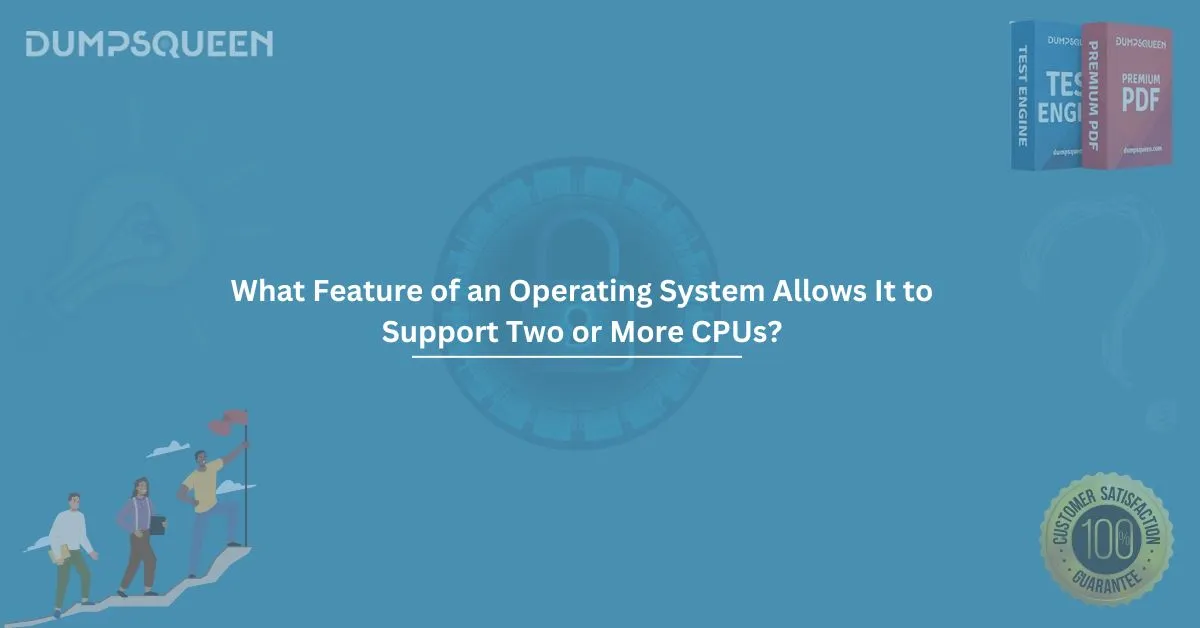 What Feature of an Operating System Allows It to Support Two or More CPUs?