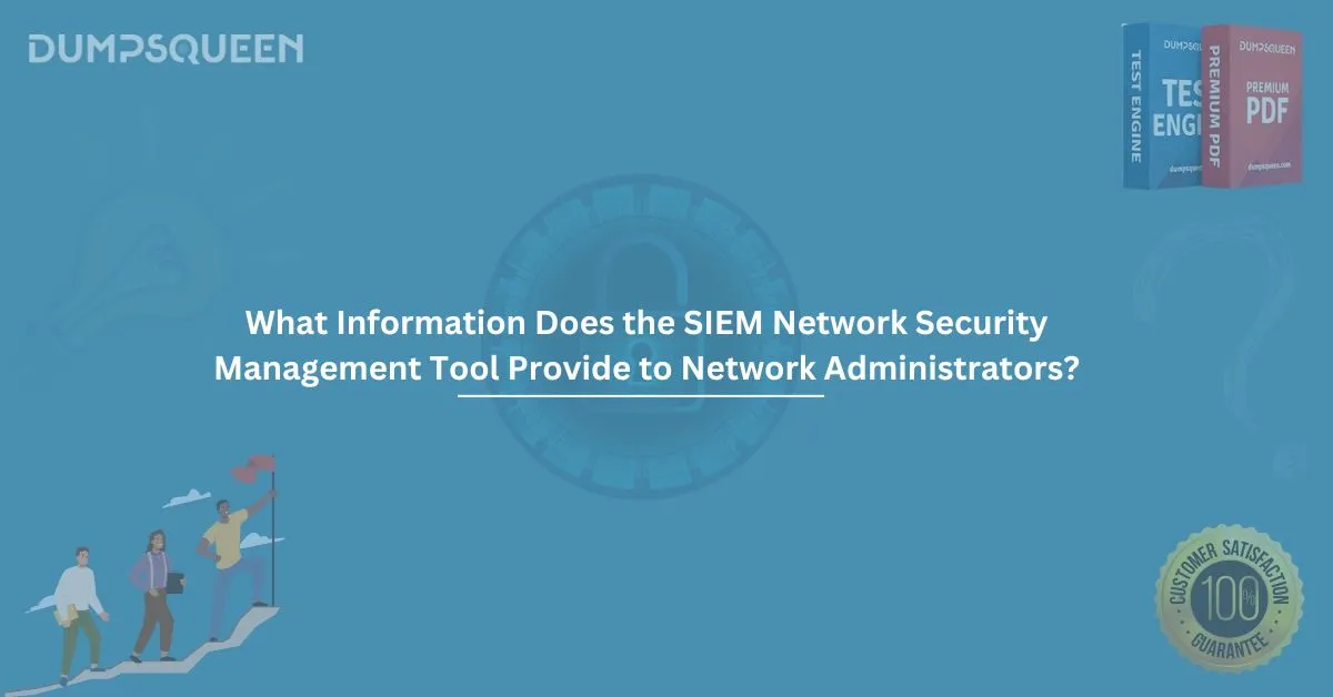 What Information Does the SIEM Network Security Management Tool Provide to Network Administrators?
