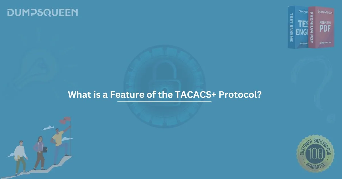 What Is a Feature of the TACACS+ Protocol? Discover the Key Benefits