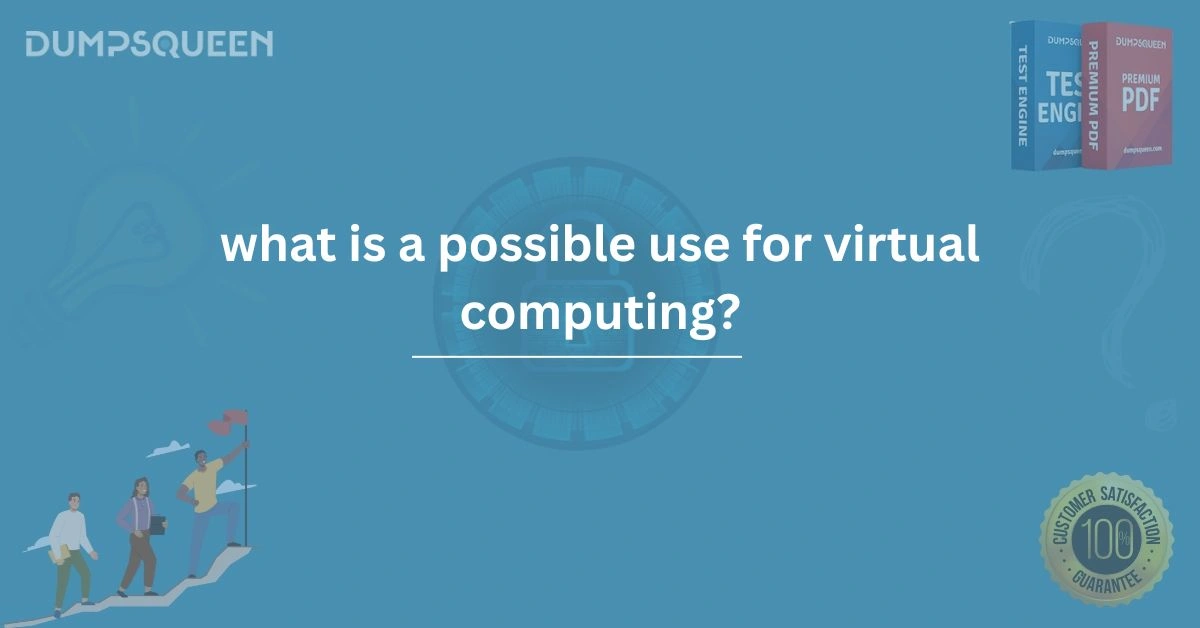 What Is a Possible Use for Virtual Computing