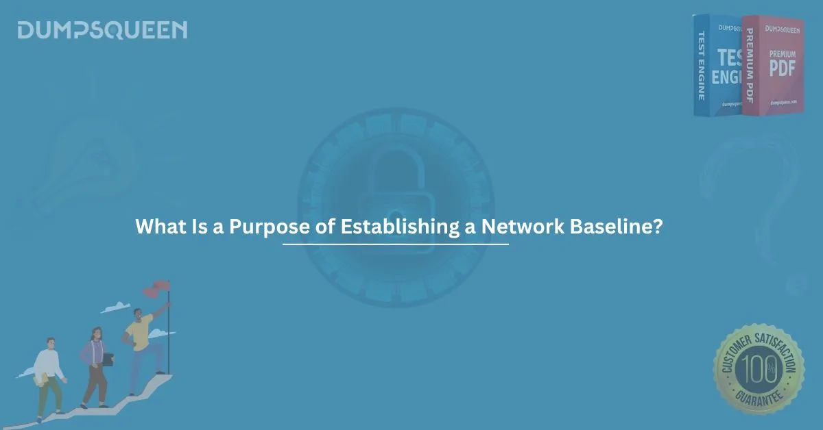 What is a Purpose of Establishing a Network Baseline in Cybersecurity & Exams