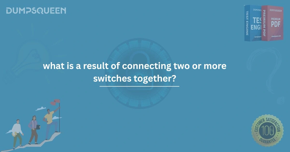 What Is a Result of Connecting Two or More Switches Together?