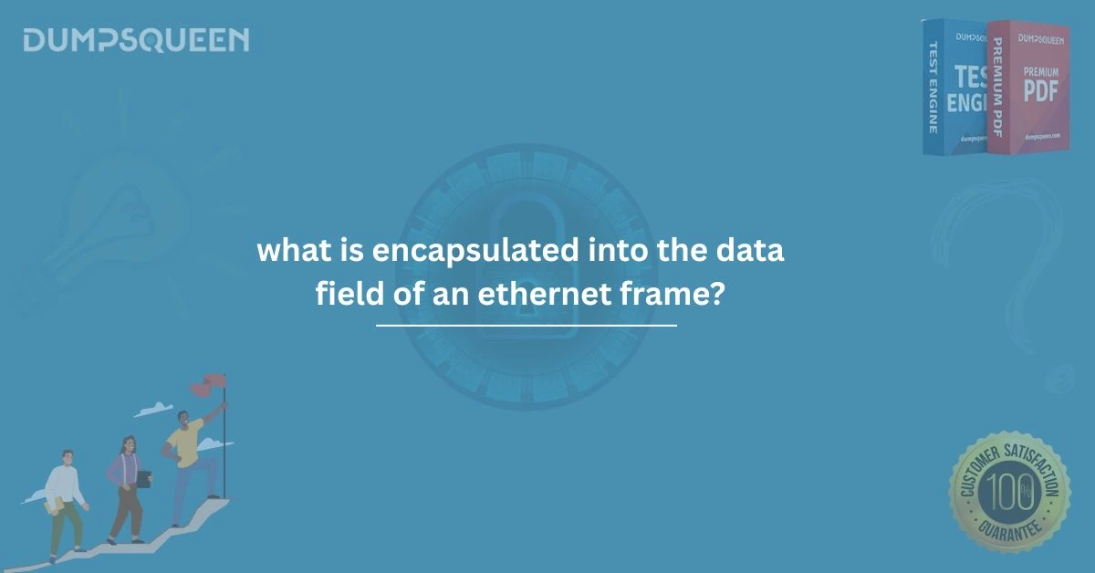 What is Encapsulated into the Data Field of an Ethernet Frame? – Complete Guide