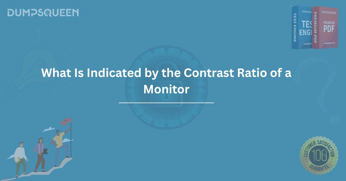 What is Indicated by the Contrast Ratio of a Monitor? | Explained Clearly