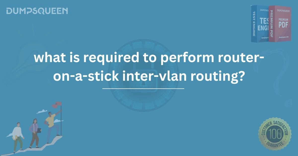 Full Guide on What Is Required to Perform Router-on-a-Stick Inter-VLAN Routing
