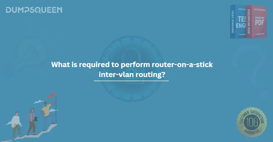 What is required to perform router-on-a-stick inter-vlan routing